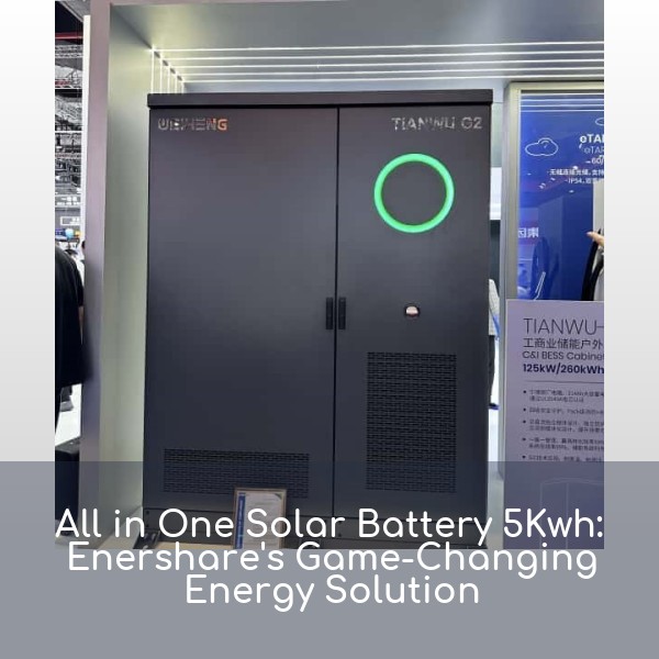 All in One Solar Battery 5Kwh: Enershare's Game-Changing Energy Solution